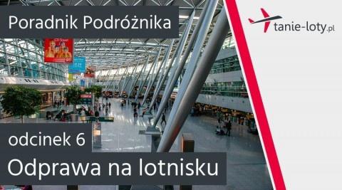 "Odprawa na lotnisku" - Poradnik - Podróż lotnicza bez tajemnic [odcinek 6]