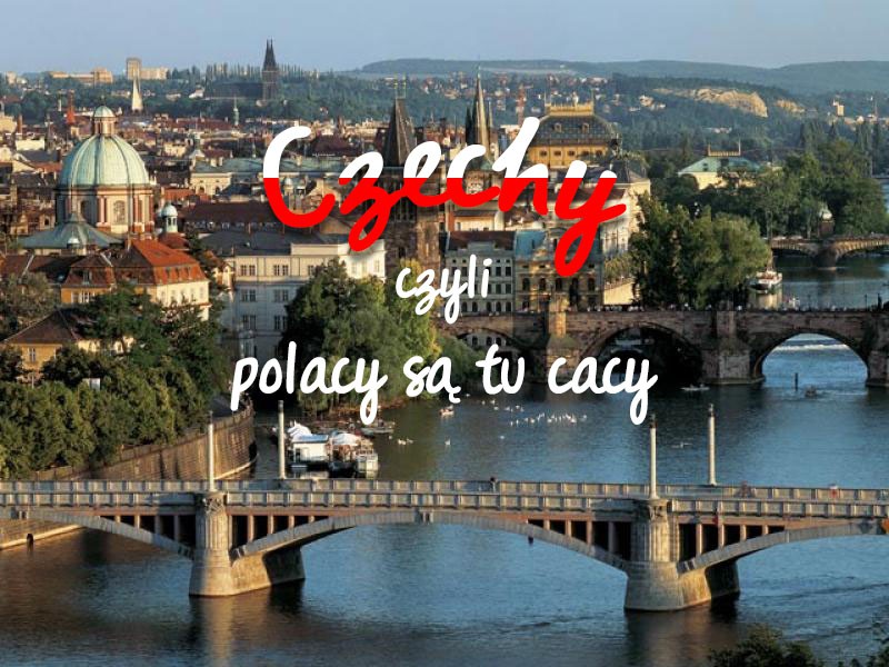 Czechy - co warto zwiedzić? Polacy są tu cacy!