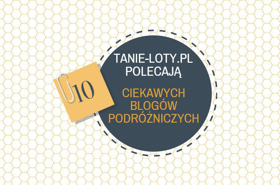 Top 10 ciekawych blogów wg Redakcji Tanie-Loty.pl